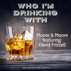 ดาวน์โหลดและฟังเพลง Who I'm Drinking With(feat. David Frizzell) พร้อมเนื้อเพลงจาก Moore & Moore