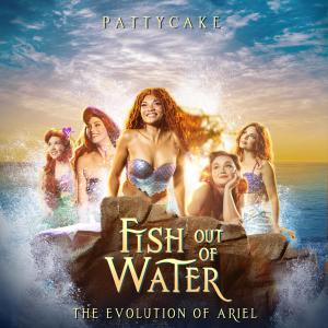 Listen to Fish Out Of Water (The Evolution of Ariel) song with lyrics from PattyCake