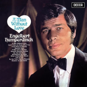 ดาวน์โหลดและฟังเพลง A Man Without Love พร้อมเนื้อเพลงจาก Engelbert Humperdinck