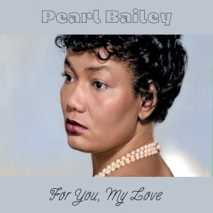 อัลบัม For You My Love ศิลปิน Pearl Bailey