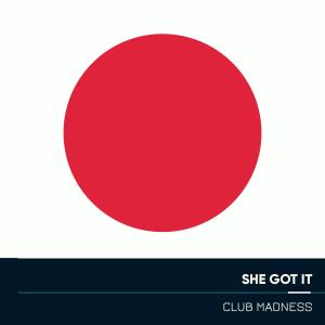 Club Madness的專輯She Got It