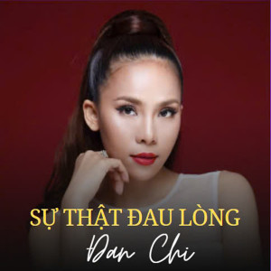 Listen to Sự Thật Đau Lòng song with lyrics from Đan Chi