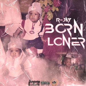R-Jay的专辑Born Loner (Explicit)