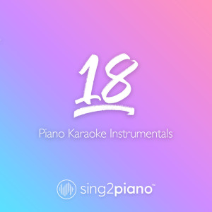 收聽Sing2Piano的18 (Originally Performed by One Direction) (Piano Karaoke Version)歌詞歌曲
