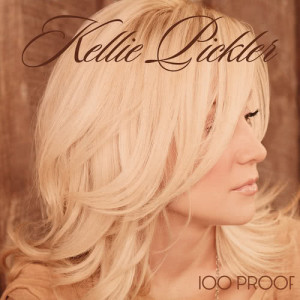 อัลบัม 100 Proof ศิลปิน Kellie Pickler