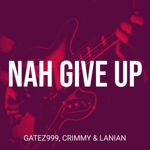 Listen to Nah Give Up song with lyrics from Gatez999