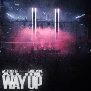 ดาวน์โหลดและฟังเพลง All The Way Up พร้อมเนื้อเพลงจาก Axel Cooper