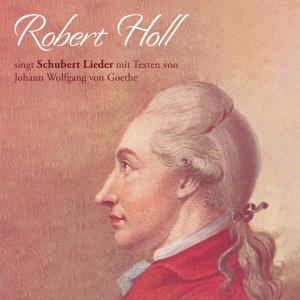 Robert Holl的專輯Robert Holl singt Schubert Lieder mit Texten von Johann Wolfgang von Goethe