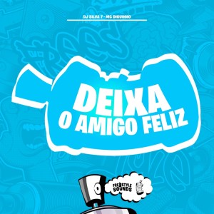 Deixa O Amigo Feliz (Explicit) dari DJ SILVA 7