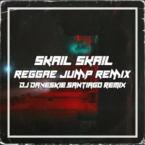 收听DJ Daveskie Santiago的Skail Skail Raggae Jump Remix歌词歌曲
