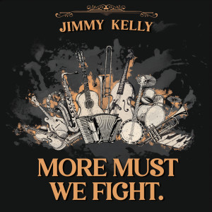 收聽Jimmy Kelly的MORE MUST WE FIGHT.歌詞歌曲