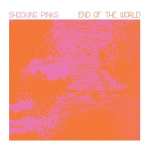 Shocking Pinks的專輯End Of The World