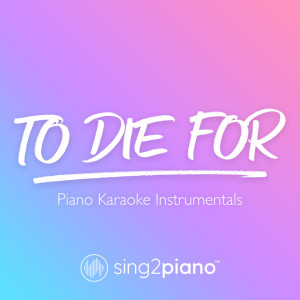 收聽Sing2Piano的To Die For (Lower Key) [Originally Performed by Sam Smith] (Piano Karaoke Version)歌詞歌曲