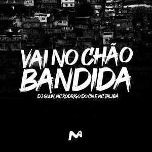 DJ Guuh的专辑VAI NO CHÃO BANDIDA (SPEED + REVERB) (Explicit)