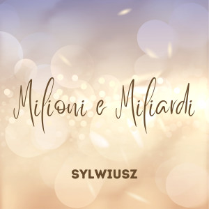 Listen to Milioni e Miliardi song with lyrics from Sylwiusz
