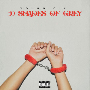 Listen to 50 Shades of Grey (Explicit) song with lyrics from Young C.A.