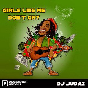 ดาวน์โหลดและฟังเพลง Girls Like Me Dont Cry พร้อมเนื้อเพลงจาก Dj Judaz