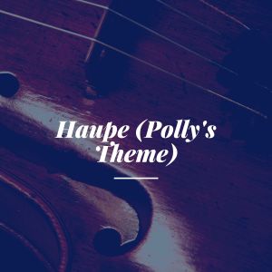 Haupe (Polly's Theme)