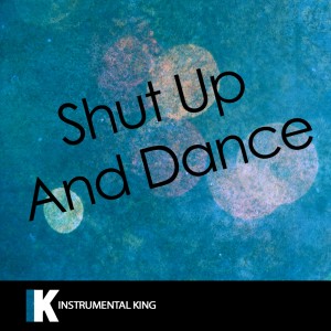 ดาวน์โหลดและฟังเพลง Shut up and Dance (In the Style of Walk The Moon) [Karaoke Version] (In the Style of Walk The Moon|Karaoke Version) พร้อมเนื้อเพลงจาก Instrumental King
