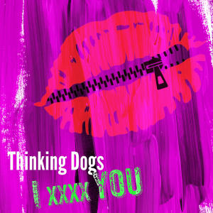 Thinking Dogs的專輯I xxxx YOU