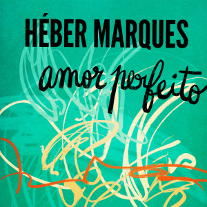 Héber Marques的專輯Amor Perfeito