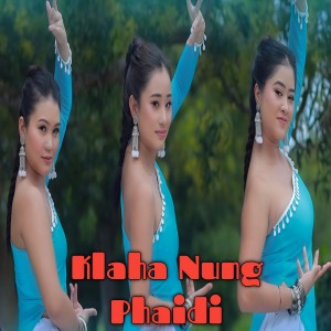 Listen to Klaha Nung Phaidi song with lyrics from Anjali Reang