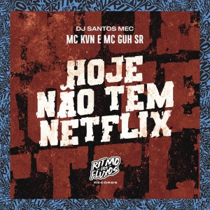 Dengarkan lagu Hoje Não Tem Netflix (Explicit) nyanyian Mc Kvn dengan lirik