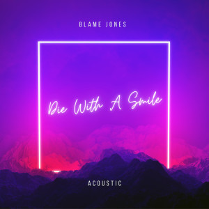 收聽Blame Jones的Die With A Smile (Acoustic)歌詞歌曲