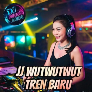 ดาวน์โหลดและฟังเพลง JJ Wutwutwut Tren Baru พร้อมเนื้อเพลงจาก DJ Felina Hera