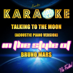 收聽Ameritz Karaoke Planet的Talking to the Moon (Acoustic Piano Version) [In the Style of Bruno Mars] [Karaoke Version]歌詞歌曲