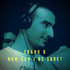 Listen to How Can I Be Sure? (Dub Mix) song with lyrics from Frank K