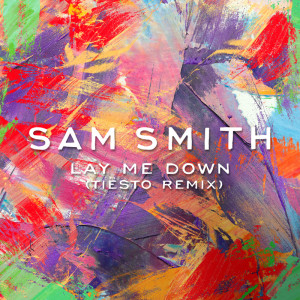 收聽Sam Smith的Lay Me Down (Tiësto Remix)歌詞歌曲
