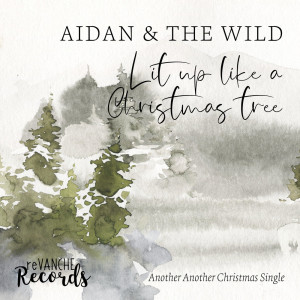 收听Aidan & the Wild的Lit Up Like a Christmas Tree歌词歌曲