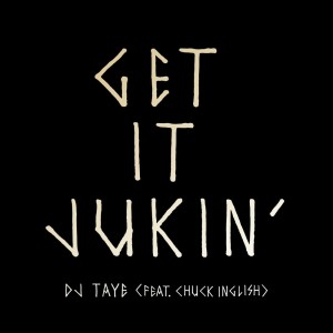 Dj Taye的專輯Get It Jukin' (feat. Chuck Inglish)