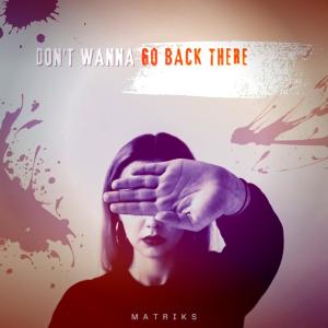 Album Don't wanna go back there from Matriks