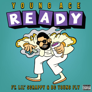 Listen to Ready (feat. Lil' scrappy & DC Young Fly) (Explicit) song with lyrics from Young Ace