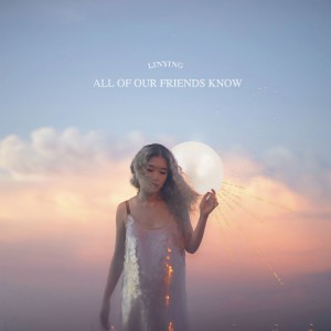 Listen to All Of Our Friends Know (Explicit) song with lyrics from Linying