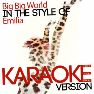 收聽Ameritz Digital Karaoke的Big Big World (In the Style of Emilia) [Karaoke Version] (Karaoke Version)歌詞歌曲