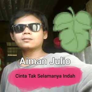 收聽Aiman Julio的Cinta Tak Selamanya Indah歌詞歌曲