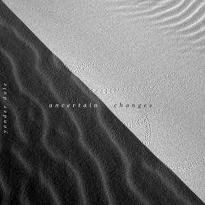 Dengarkan Uncertain Changes lagu dari Yonder Dale dengan lirik