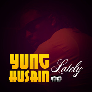 Listen to Lately (Explicit) song with lyrics from Yung Husain