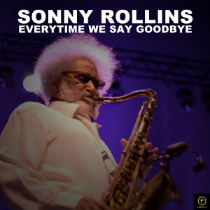 收聽Sonny Rollins的Every Time We Say Goodbye歌詞歌曲