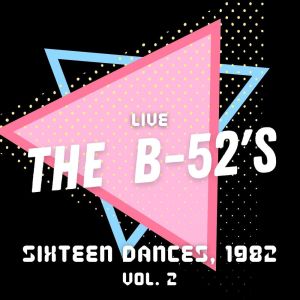The B-52's Live: Sixteen Dances, 1982, vol. 2 dari The B52's