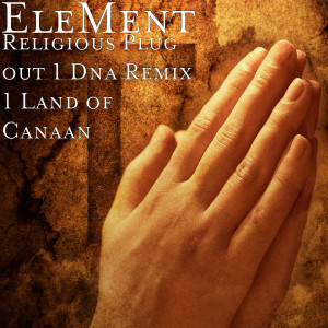 Listen to Religious Plug out | Dna Remix | Land of Canaan song with lyrics from Element