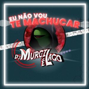 DJ Murcielago的專輯EU NÃO VOU TE MACHUCAR (feat. MC Magrinho, MC Larissa & MC 7 Belo) [Explicit]