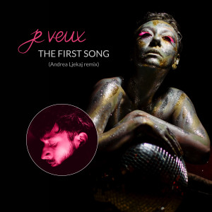 Je Veux的專輯The First Song (Andrea Ljekaj Remix)