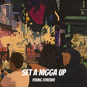 Listen to Set a Nigga Up (Explicit) song with lyrics from Young Forever