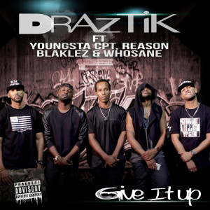Draztik的專輯Give It Up (feat. Whosane, Youngsta CPT, Blaklez and Reason)