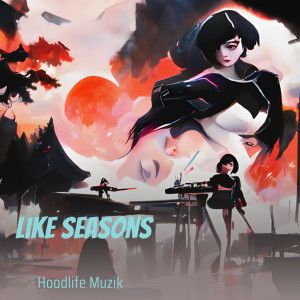 收听HoodLife Muzik的Like Seasons (Remastered 2022)歌词歌曲