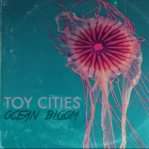 อัลบัม Ocean Bloom ศิลปิน Toy Cities
